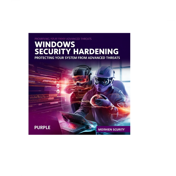 Windows Security Hardening: Protecting Your System from Advanced Threats